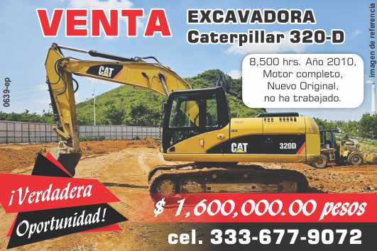 Excavadora Caterpillar 320-D. 8,500 hrs., Año 2010, Motor completo Nuevo Original, no ha trabajado. Verdadera Oportunidad $ 1,600,000.00. Excavadora Caterpillar 320-D. 8,500 hrs., Año 2010, Motor completo Nuevo Original, no ha trabajado. Verdadera Oportunidad $ 1,600,000.00.